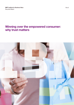 Winning over the empowered consumer: why trust matters IBM Institute for Business Value