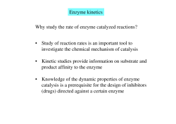 Enzyme kinetics Why study the rate of enzyme catalyzed reactions? •