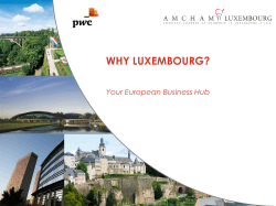 WHY LUXEMBOURG?  Your European Business Hub