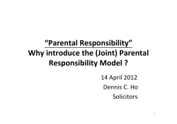 “Parental Responsibility” Why introduce the (Joint) Parental  Responsibility Model ? 14 April 2012