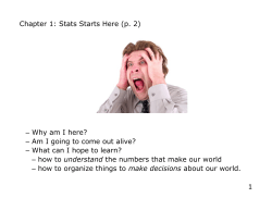 Chapter 1: Stats Starts Here (p. 2) Why am I here? –