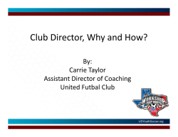 Club Director, Why and How? By: Carrie Taylor Assistant Director of Coaching