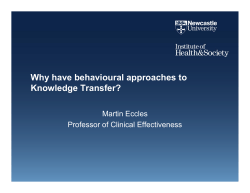 Why have behavioural approaches to Knowledge Transfer? Martin Eccles Professor of Clinical Effectiveness