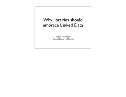 Why libraries should embrace Linked Data Anders Söderbäck National Library of Sweden