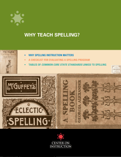 Why Teach Spelling? •	 Why	spelling	instruction	matters •	 a	checklist	for	evaluating	a	spelling	program Common Core State StandardS