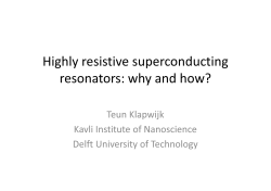 Highly resistive superconducting resonators: why and how? Teun Klapwijk Kavli Institute of Nanoscience