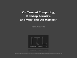 On Trusted Computing, Desktop Security, and Why This All Matters? Joanna Rutkowska