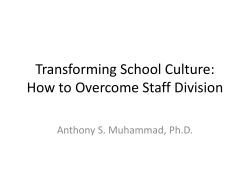 Transforming School Culture: How to Overcome Staff Division Anthony S. Muhammad, Ph.D.