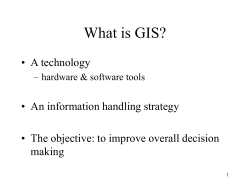 What is GIS? • A technology • An information handling strategy