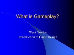 What is Gameplay? Week Twelve Introduction to Game Design