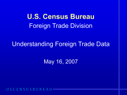 U.S. Census Bureau Foreign Trade Division Understanding Foreign Trade Data May 16, 2007