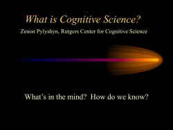 What is Cognitive Science? Zenon Pylyshyn, Rutgers Center for Cognitive Science