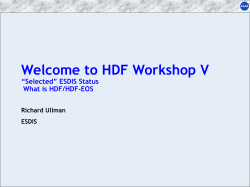 Welcome to HDF Workshop V “Selected” ESDIS Status What is HDF/HDF-EOS Richard Ullman