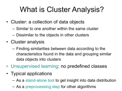 What is Cluster Analysis? • Cluster: a collection of data objects