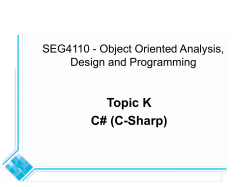 Topic K C# (C-Sharp) SEG4110 - Object Oriented Analysis, Design and Programming