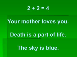 2 + 2 = 4 Your mother loves you.