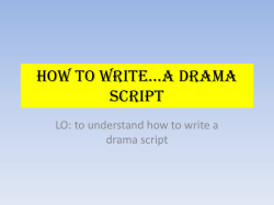 How to write…a drama script LO: to understand how to write a