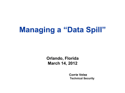 Managing a “Data Spill” Orlando, Florida March 14, 2012 Corrie Velez