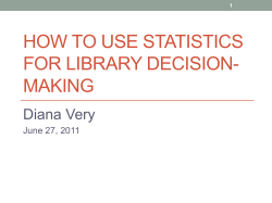 HOW TO USE STATISTICS FOR LIBRARY DECISION- MAKING Diana Very
