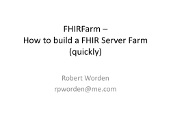 FHIRFarm – How to build a FHIR Server Farm (quickly) Robert Worden