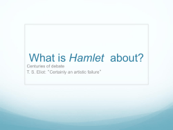 Hamlet Centuries of debate T. S. Eliot: “Certainly an artistic failure”