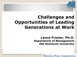 Challenges and Opportunities of Leading Generations at Work Lance Frazier, Ph.D.
