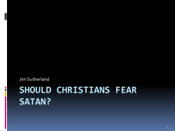 SHOULD CHRISTIANS FEAR SATAN? Jim Sutherland 1
