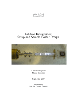 Dilution Refrigerator: Setup and Sample Holder Design Florian Dettwiler September 2007