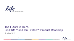 The Future is Here: Ion PGM™ and Ion Proton™ Product Roadmap 1