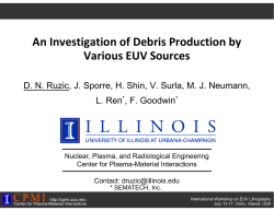 An Investigation of Debris Production by  Various EUV Sources D. N. Ruzic, J. Sporre, H. Shin, V. Surla, M.... L. Ren