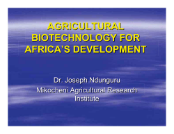 AGRICULTURAL BIOTECHNOLOGY FOR AFRICA’S DEVELOPMENT Dr. Joseph Ndunguru