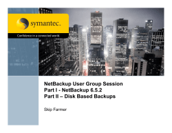 NetBackup User Group Session Part I - NetBackup 6.5.2 Skip Farmer