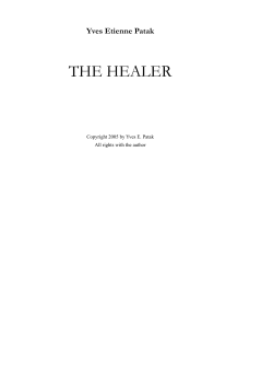 THE HEALER Yves Etienne Patak Copyright 2005 by Yves E. Patak