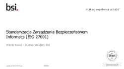 Standaryzacja Zarządzania Bezpieczeństwem Informacji (ISO 27001) Witold Kowal – Auditor Wiodący BSI 12/09/2012