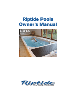 Riptide Pools Owner’s Manual 2014 Swim Spas &amp; Exercise Pools