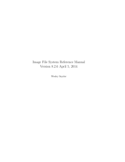 Image File System Reference Manual Version 8.2.6 April 5, 2014 Wesley Snyder