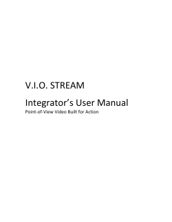 V.I.O. STREAM Integrator’s User Manual Point-of-View Video Built for Action