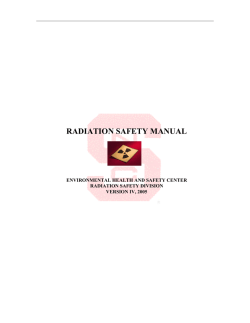 RADIATION SAFETY MANUAL ENVIRONMENTAL HEALTH AND SAFETY CENTER RADIATION SAFETY DIVISION