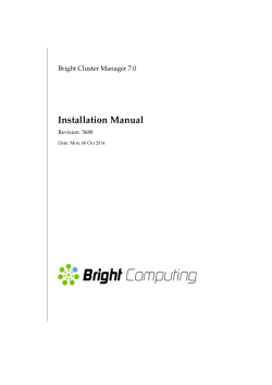 Installation Manual Bright Cluster Manager 7.0 Revision: 5688 Date: Mon, 06 Oct 2014