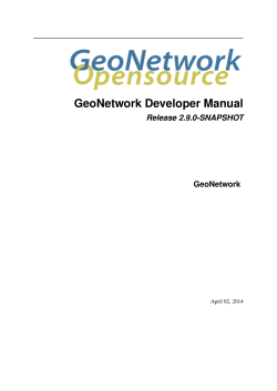 GeoNetwork Developer Manual Release 2.9.0-SNAPSHOT GeoNetwork April 02, 2014