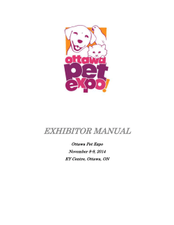 EXHIBITOR MANUAL Ottawa Pet Expo November 8-9, 2014 EY Centre, Ottawa, ON