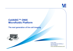 CellASIC™ ONIX Microfluidic Platform The next generation of live cell imaging Erwin Swart