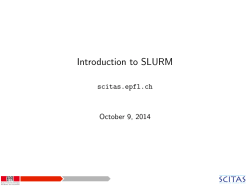 Introduction to SLURM scitas.epfl.ch October 9, 2014