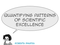Quantifying patterns of scientific excellence Roberta Sinatra