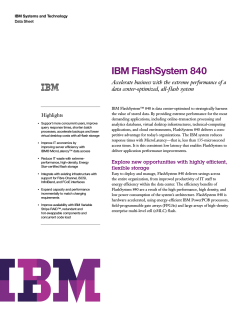 IBM FlashSystem 840 Accelerate business with the extreme performance of a
