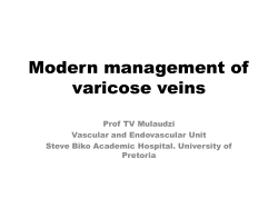Modern management of varicose veins Prof TV Mulaudzi Vascular and Endovascular Unit