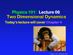 Two Dimensional Dynamics Physics 101: Lecture 06 Today’s lecture will cover