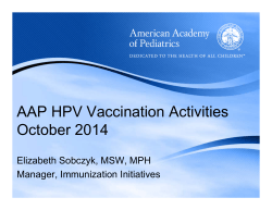 AAP HPV Vaccination Activities October 2014 Elizabeth Sobczyk, MSW, MPH Manager, Immunization Initiatives