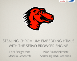 STEALING CHROMIUM: EMBEDDING HTML5 WITH THE SERVO BROWSER ENGINE Lars Bergstrom Mike Blumenkrantz