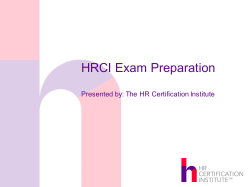 HRCI Exam Preparation Presented by: The HR Certification Institute